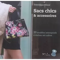 Sacs chics et accessoires: 20 modèles intemporels à realiser soi-même - Dominique Ribour