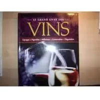 Le grand livre des vins. Cépages, Vignobles, Millésimes, Conservation, Dégustation - Collectif