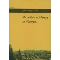 UN CERTAIN PRINTEMPS EN ROUERGUE... - JEAN-FRANCOIS SOULET