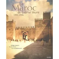 Le Maroc de Gabriel Veyre : 1901-1936 - Farid Abdelouahab, Philippe Jacquier, Marion Pranal