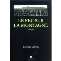 Le feu sur la montagne - Edward Abbey, Jacques Mailhos
