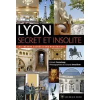 Lyon secret et insolite - 2017 - Gérard Corneloup