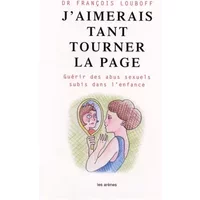 J'aimerais tant tourner la page : Guérir des abus sexuels subis dans l'enfance - François Louboff