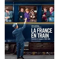 La France en train - cheminots et voyageurs (1880-1980) - LAMMING-C+WESTPHALEN-M.H
