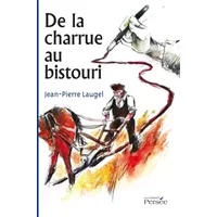 De la charrue au bistouri - Jean-Pierre Laugel