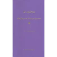 Le safran : Dix façon de le préparer - Véronique Chapacou