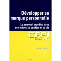Développer sa marque personnelle : Le personal branding pour tous dans son métier, sa carrière et sa vie - Gilles Noblet