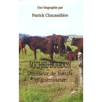 Michel Boudon : Dresseur de boeufs et guérisseur - Patrick Chaussidière