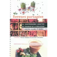 Saveurs partagées : La gastronomie adaptée aux troubles de la déglutition - 80 recettes hachées et mixées - Pascal Sidobre, Christian Chevallier, Gaëlle Soriano, Michèle Puech