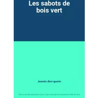 Les sabots de bois vert - Jeannin dion-guerin