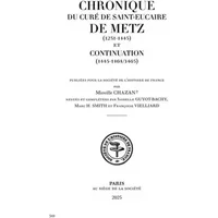 Chronique du Curé de Metz (1231-1445) et Continuation (1445-1464/1465) - Mireille Chazan