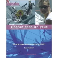 L'océan dans les yeux: Carnet de voyage d'une navigatrice en solitaire - Luce Molinier