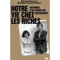 Notre vie chez les riches - Michel Pinçon, Monique Pinçon-Charlot