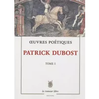Oeuvres Poétiques : Tome 1 - Patrick Dubost