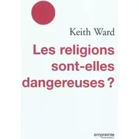 Les religions sont-elles dangereuses? - Keith Ward, Sabine Bastin