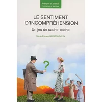 Le sentiment d'incompréhension: Un jeu de cache-cache - Marie-France Grinschpoun