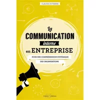 La communication interne en entreprise: Pour une compréhension systémique des organisations - Claude Duterme