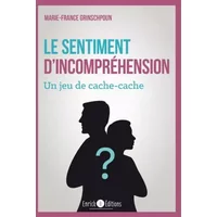 Le sentiment d'incompréhension: Un jeu de cache-cache - Marie-France Grinschpoun