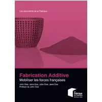 Fabrication additive: Mobiliser les forces françaises. - Antoine Moulet, Emmanuel Constantin, Charles-Pierre Astolfi