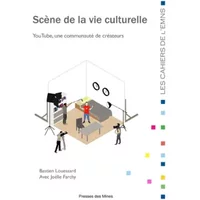 Scène de la vie culturelle: YouTube, une communauté de créateurs - Bastien Louessard, Joëlle Farchy