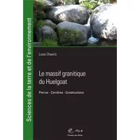 Le massif granitique du Huelgoat: Pierres - Carrières - Construction - Louis Chauris