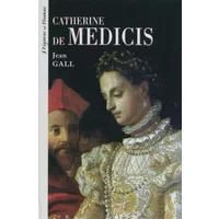 Catherine de Médicis 1519-1589 - Jean Gall
