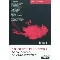 ABSOLUTE DIRECTORS Rock, cinéma et contre-culture - Franck Buioni