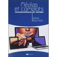 Médias et complots - Manipulations et vérités - Gildas Bourdais