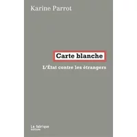 Carte blanche: L'État contre les étrangers - Karine Parrot