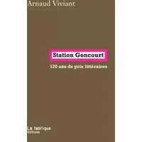 Station Goncourt: 120 ans de prix littéraires - Arnaud Viviant