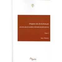 Origines du droit français cherchees dans les symboles et formules du droit universel - Tome 2 - Jules Michelet