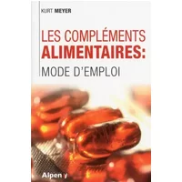 Les compléments alimentaires: Mode d'emploi - Kurt Meyer