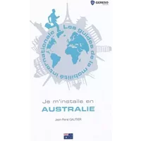 Je m'installe en Australie - Jean-René Gautier