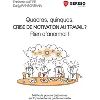 QUADRAS QUINQUAS CRISE DE MOTIVATION AU TRAVAIL RIEN D'ANORMAL METHODE POUR SE: METHODE POUR SE (RE)MOTIVER EN 2E PARTIE DE VIE PROFESSIONNE - AUTIER/RAMBOATIANA