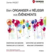 Bien organiser et réussir vos événements: Identifier les besoins, travailler le concept, anticiper les imprévus, réaliser l'évènement. - Damien Masset