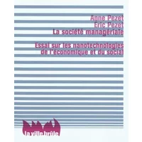 La société managériale : essai sur les nanotechnologies de l'économique et du social - Anne Pezet