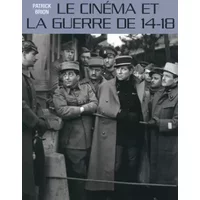 Le cinéma et la guerre de 14-18 - Patrick Brion, François Cochet