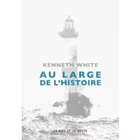 Au large de l'Histoire : Eléments d'un espace-temps à venir - Kenneth White