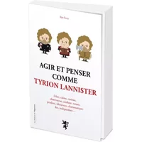 Agir et penser comme Tyrion Lannister - Ilan Ferry
