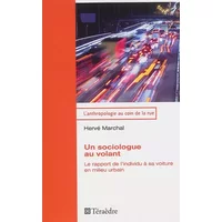 Un sociologue au volant: Le rapport de l'individu à sa voiture en milieu urbain - Hervé Marchal