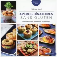 Apéros dinatoires sans gluten: Classiques, exotiques, salées, sucrées ... 60 recettes bio ! - Frédérique Barral