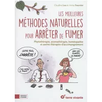 Les meilleures méthodes naturelles pour arrêter de fumer: Phytothérapie, aromathérapie, homéopathie et autres thérapies d'accompagnement - Claudine