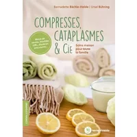 Compresses, cataplasmes & cie: Soins maison pour toute la famille - Bernadette Bächle-helde, Ursel Bürhing
