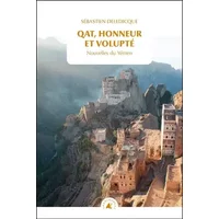 Qat, honneur et volupté: Nouvelles du Yémen - Sébastien Deledicque