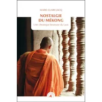 Nostalgie du Mékong : Une chronique heureuse du Laos - Marie-Claire Jacq