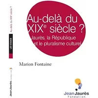 Au-delà du XIXe siècle ? Jaurès, la République et le pluralisme culturel - Marion Fontaine