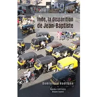 Inde, la disparition de Jean-Baptiste - Dominique Hoeltgen