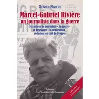 Marcel-Gabriel Rivière, un journaliste dans la Guerre: Ses années de journaliste, la guerre (39-45), la Résistance, la déportation, rédacteu - Olivier Rivière