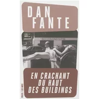 En crachant du haut des buildings - Dan Fante, André Roche