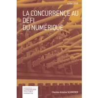 La concurrence au défi du numérique - Charles-Antoine Schwerer